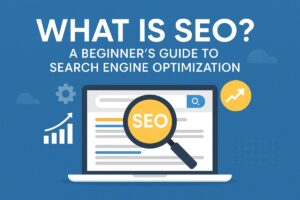 What is SEO A Beginner’s Guide to Search Engine Optimization