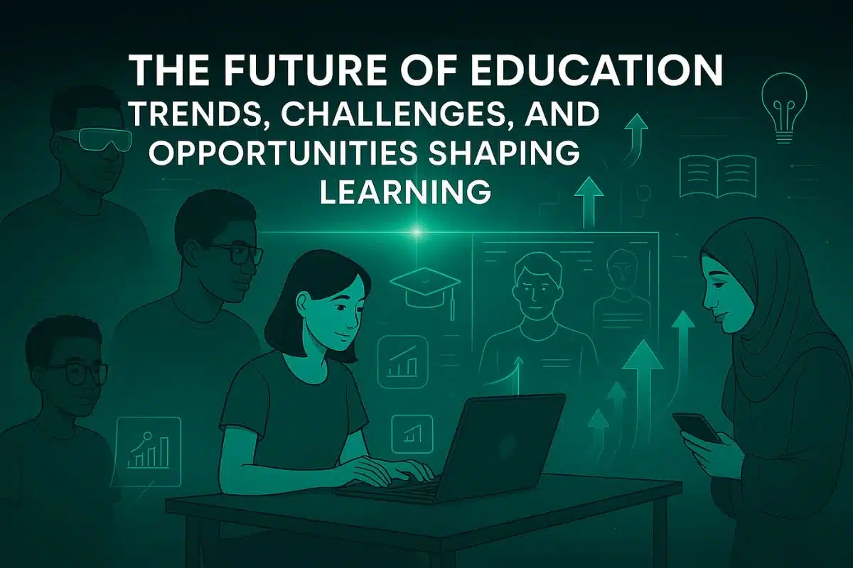 The Future of Education | Trends, Challenges, and Opportunities Shaping Learning