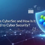 What Is CyberSec? Understanding Its Role in Cybersecurity