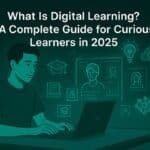 What Is Digital Learning? A Complete Guide for Curious Learners in 2025