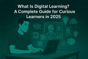 What Is Digital Learning? A Complete Guide for Curious Learners in 2025