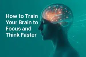 How to Train Your Brain to Focus and Think Faster | Proven Techniques That Really Work