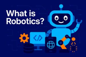 What is Robotics? A Complete 2025 Beginner-Friendly Guide to the Future of Intelligent Machines