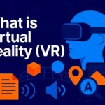What is Virtual Reality (VR)? A Complete Guide, Career Opportunities, Benefits, Challenges